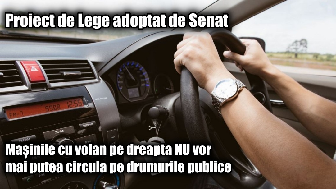 personality once marble Mașinile cu volan pe dreapta nu vor mai putea circula pe drumurile publice-  Proiect de Lege adoptat de Senat 